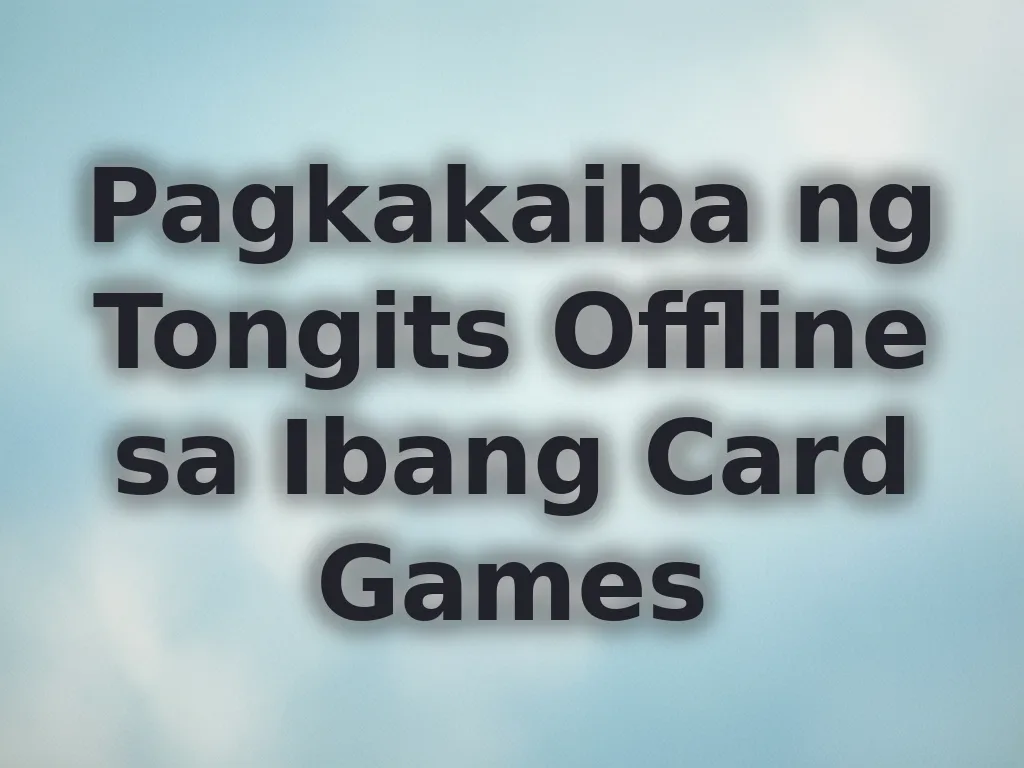 Pagkakaiba ng Tongits Offline sa Ibang Card Games